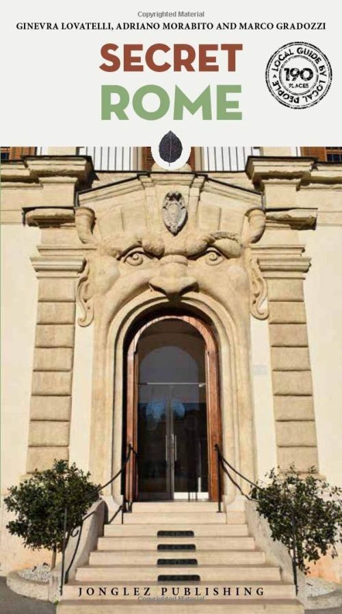 Secret Rome: An Unusual Travel Guide