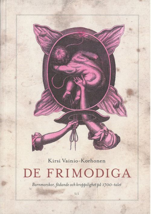 De frimodiga : barnmorskor, födande och kroppslighet på 1700-talet