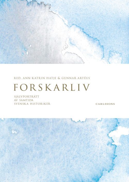 Forskarliv : självporträtt av samtida svenska historiker
