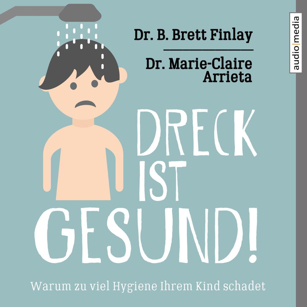 Dreck ist gesund! Warum zu viel Hygiene Ihrem Kind schadet