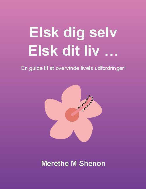 Elsk dig selv Elsk dit liv ...