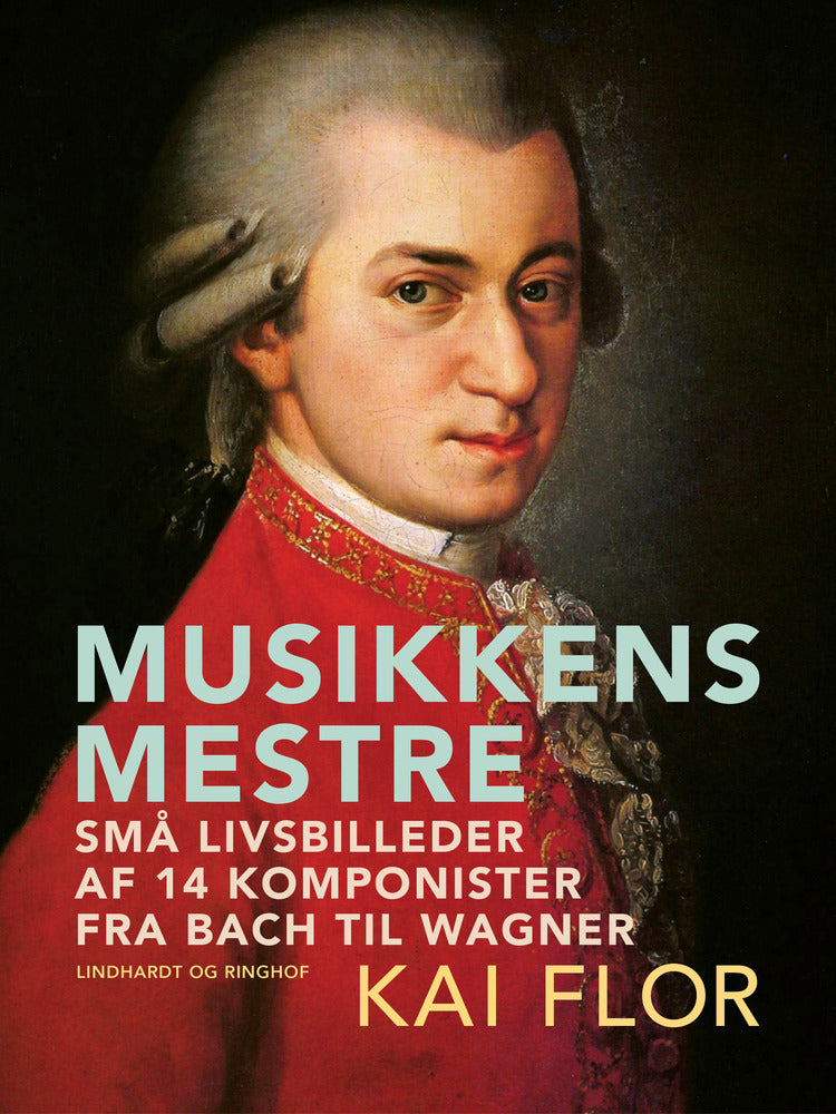 Musikkens mestre. Små livsbilleder af 14 komponister fra Bach til Wagner