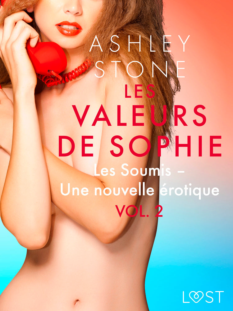 Les Valeurs de Sophie Vol. 2 : Les Soumis – Une nouvelle érotique