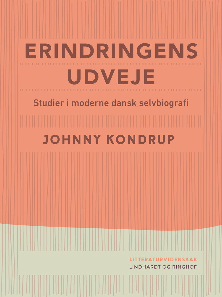 Erindringens udveje. Studier i moderne dansk selvbiografi