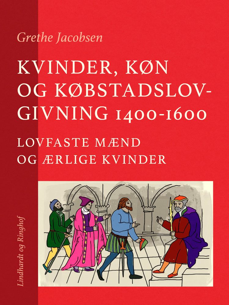 Kvinder, køn og købstadslovgivning 1400-1600. Lovfaste mænd og ærlige kvinder