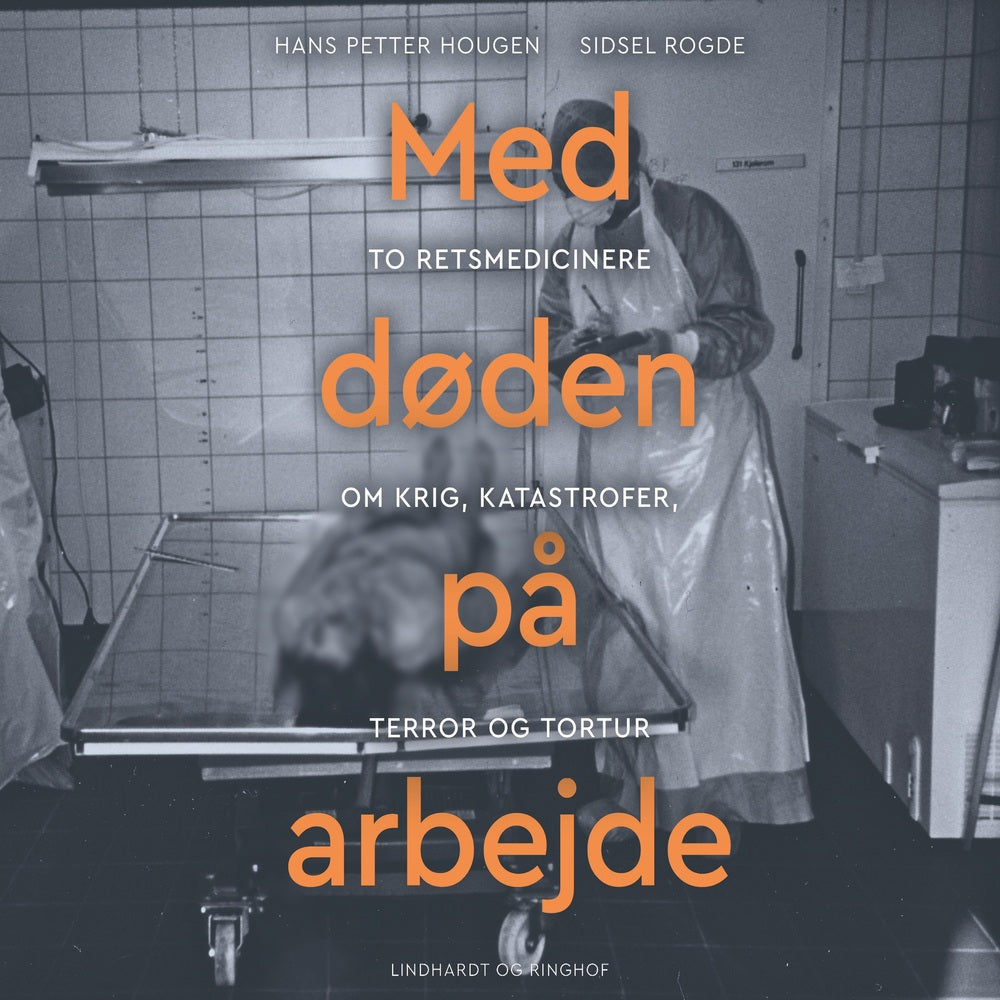 Med døden på arbejde - To retsmedicinere om krig, katastrofer, terror og tortur