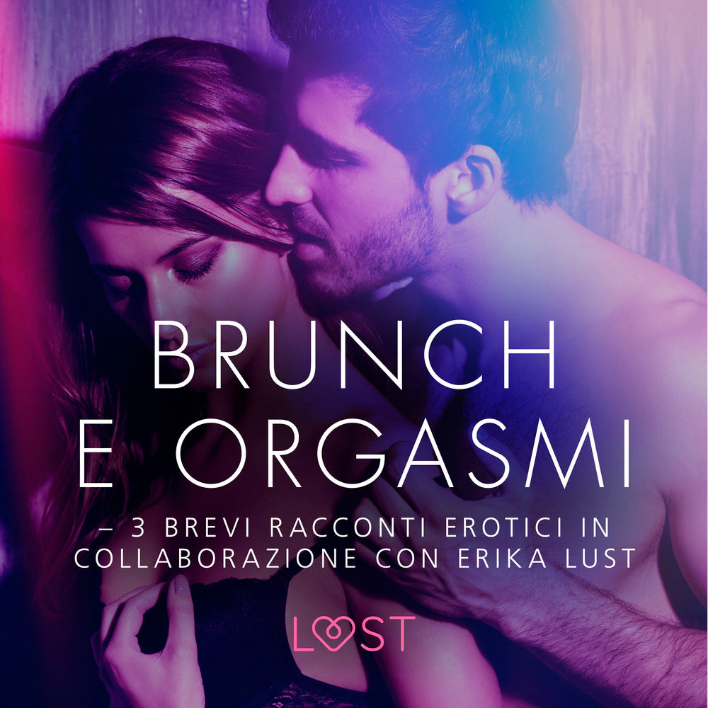 Brunch e orgasmi - 3 brevi racconti erotici in collaborazione con Erika Lust
