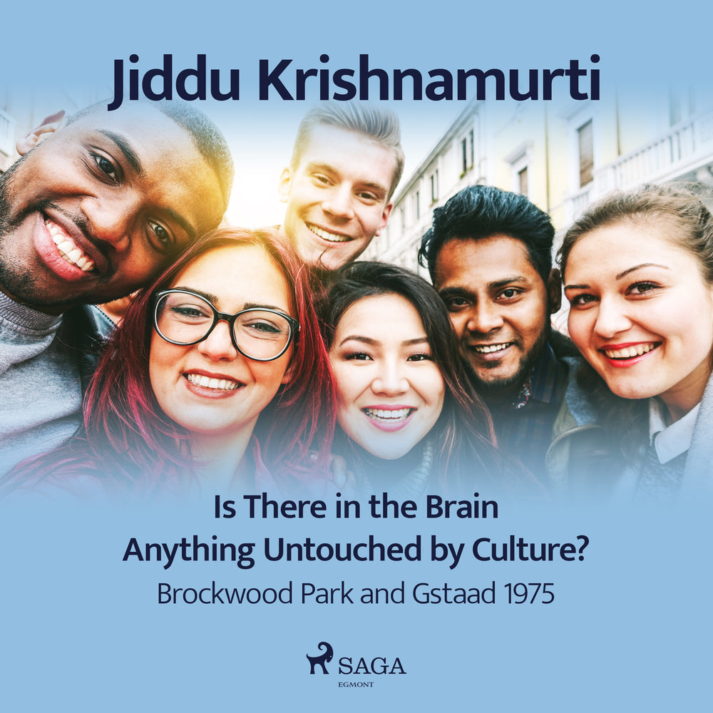 Is There in the Brain Anything Untouched by Culture? – Brockwood Park and Gstaad 1975
