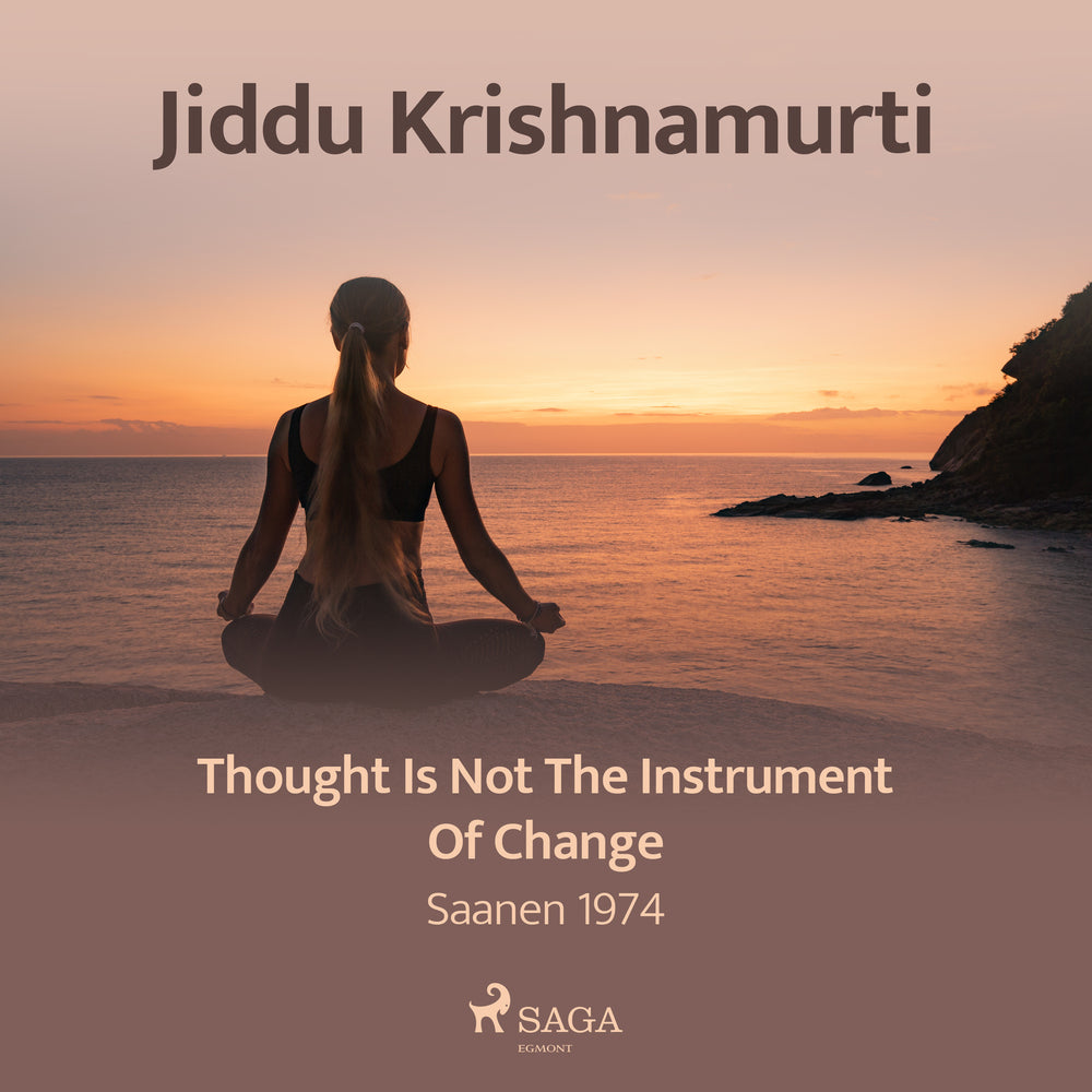 Thought Is Not the Instrument of Change – Saanen 1974