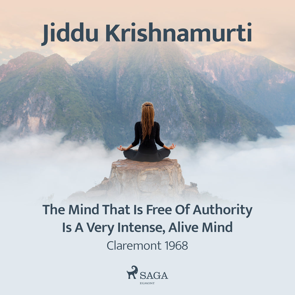 The Mind That Is Free of Authority Is a Very Intense, Alive Mind – Claremont 1968