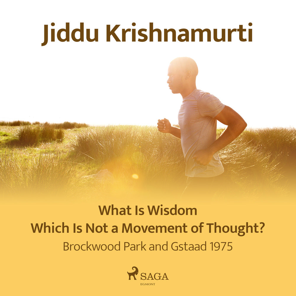 What Is Wisdom Which Is Not a Movement of Thought? – Brockwood Park and Gstaad 1975