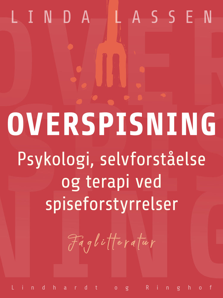 Overspisning. Psykologi, selvforståelse og terapi ved spiseforstyrrelser
