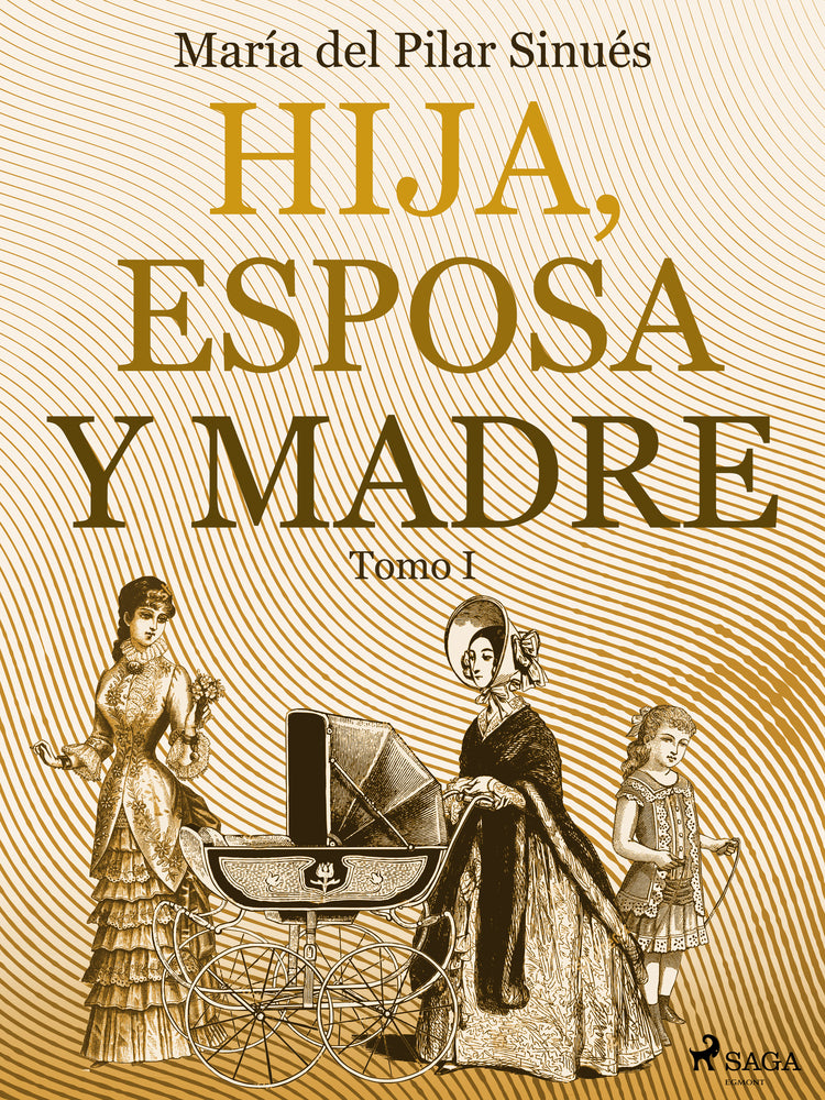 Hija, esposa y madre. Tomo I
