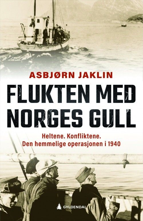Flukten med Norges gull : heltene, konfliktene : den hemmelige operasjonen i 1940