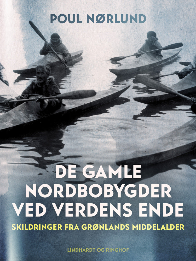 De gamle nordbobygder ved verdens ende. Skildringer fra Grønlands middelalder