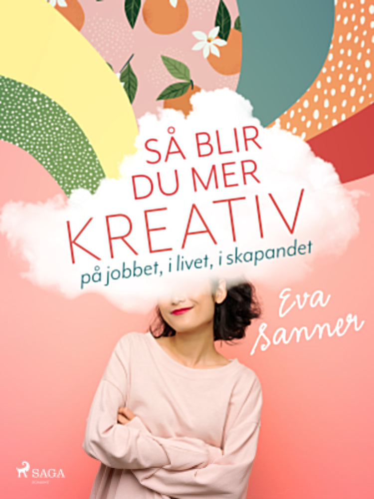 Så blir du mer kreativ : på jobbet, i livet, i skapandet
