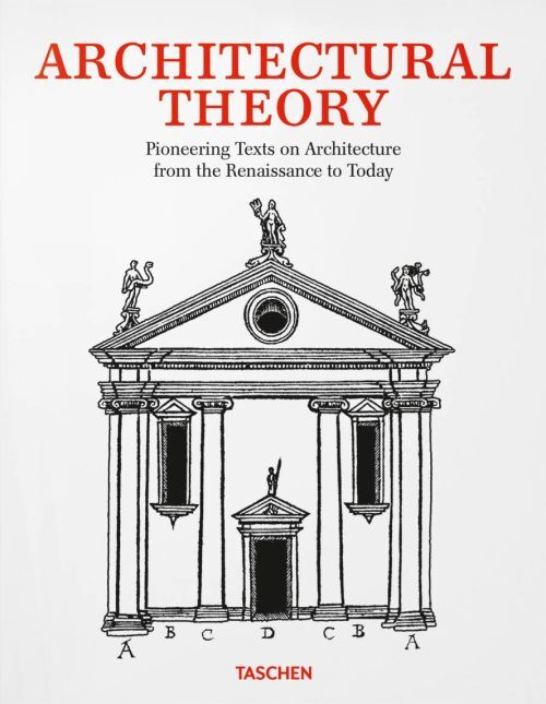 Architectural Theory: Pioneering Texts on Architecture the Renaissance to Today