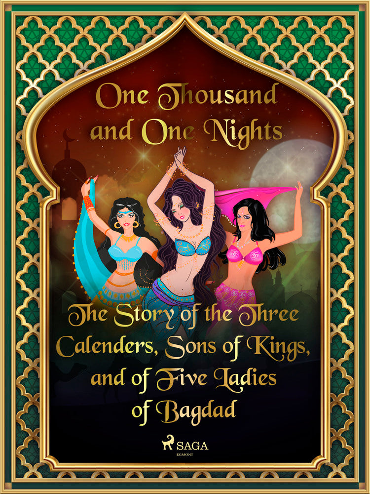 The Story of the Three Calenders, Sons of Kings, and of Five Ladies of Bagdad
