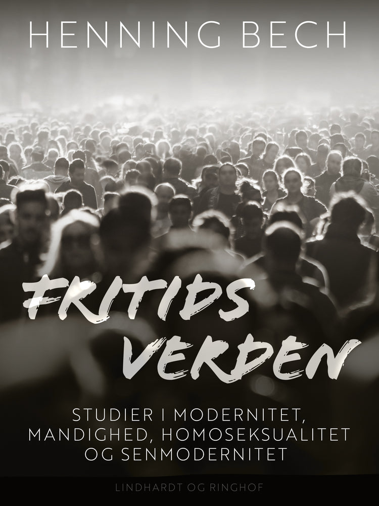 Fritids verden. Studier i modernitet, mandighed, homoseksualitet og senmodernitet