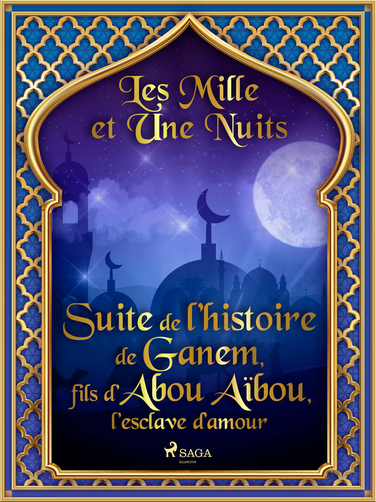 Suite de l’histoire de Ganem, fils d’Abou Aïbou, l’esclave d’amour