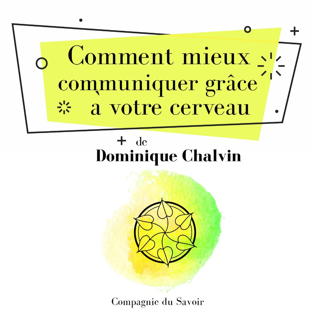 Comment mieux communiquer grâce à votre cerveau