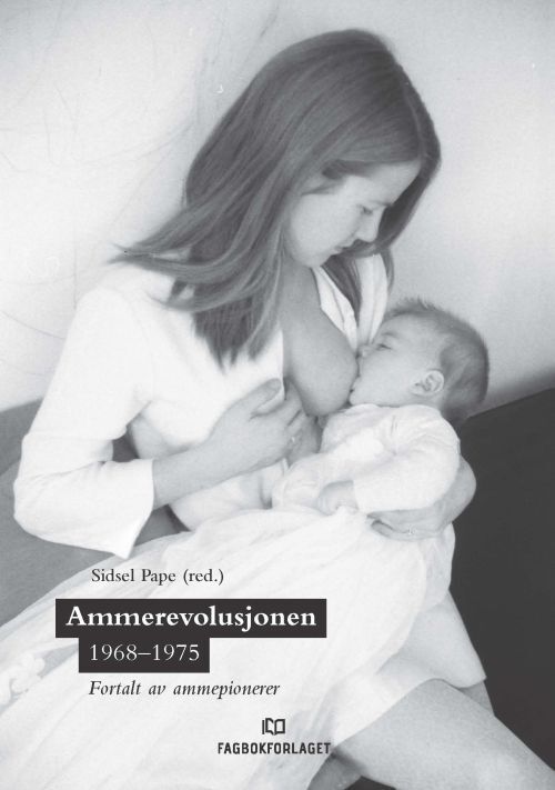 Ammerevolusjonen 1968-1975 : fortalt av ammepionerer