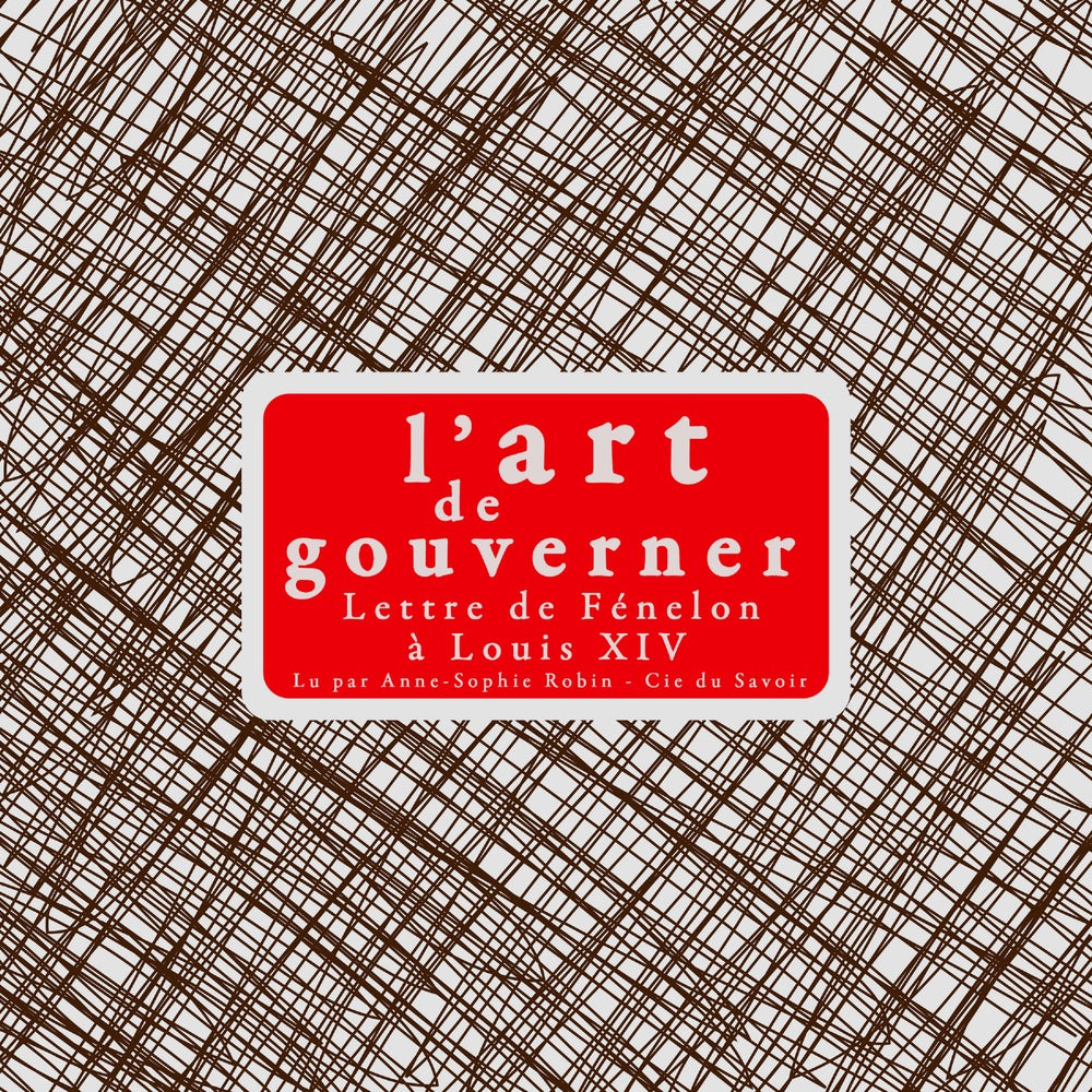 L'Art de gouverner : lettres de Fénélon à Louis XIV