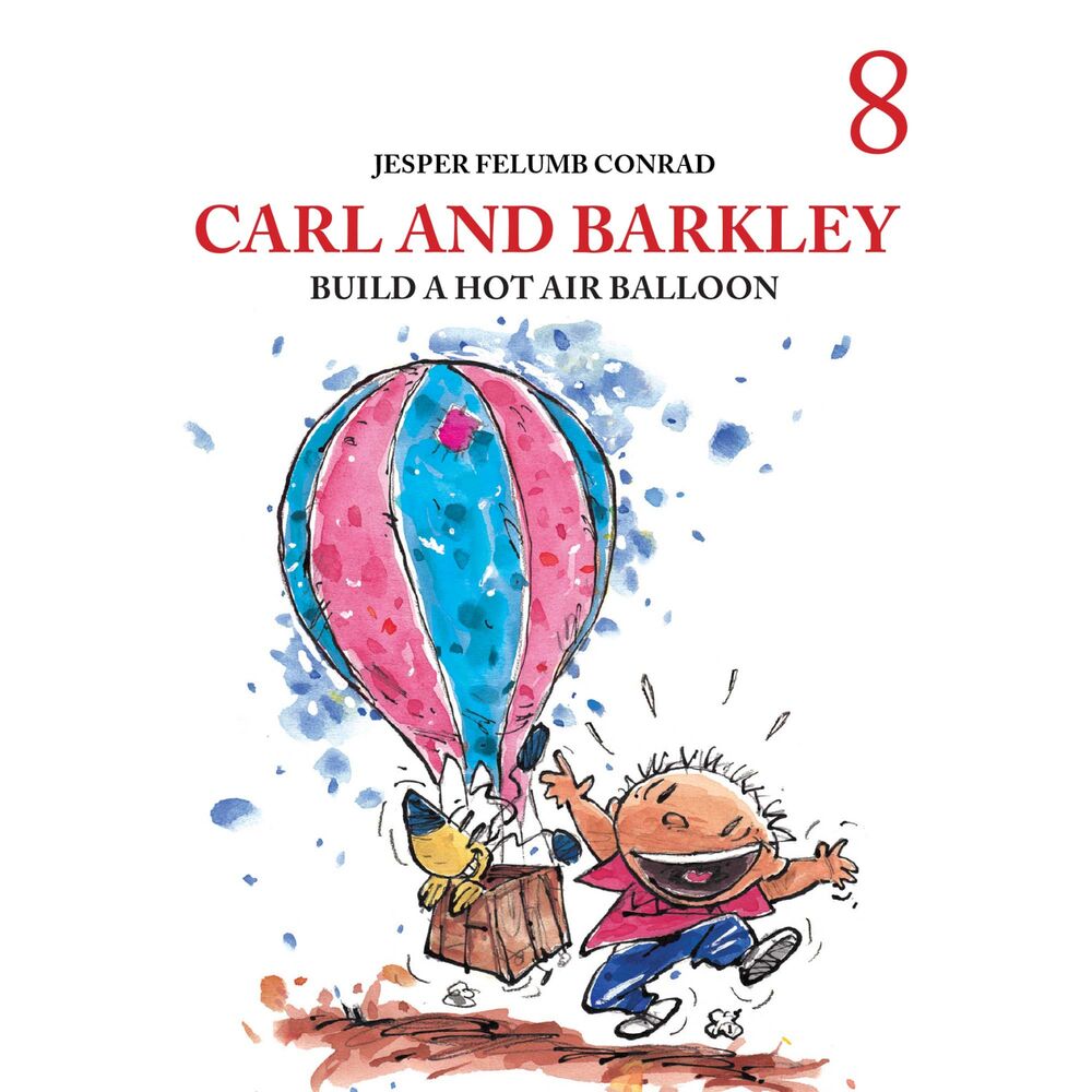 Carl and Barkley #8: Carl and Barkley Build a Hot Air Balloon