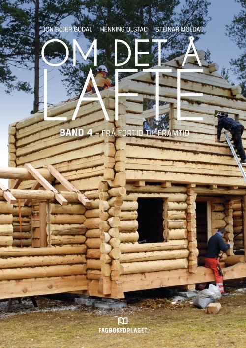 Om det å lafte. Bd. 3 : om nyansar etter tid og stad, stav og laft, eigenskapar i tre, ordforklaringar