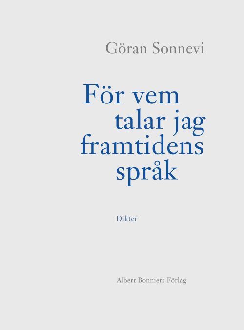 För vem talar jag framtidens språk : dikter