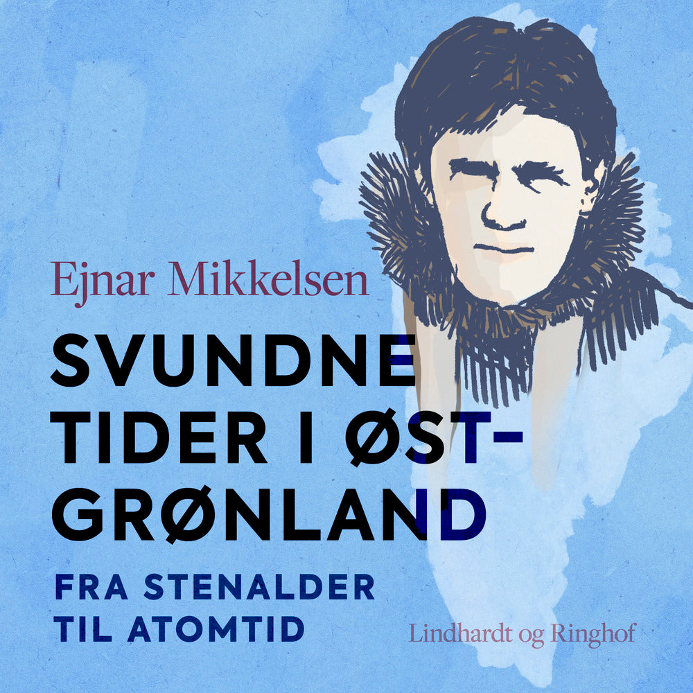 Svundne tider i Østgrønland. Fra stenalder til atomtid