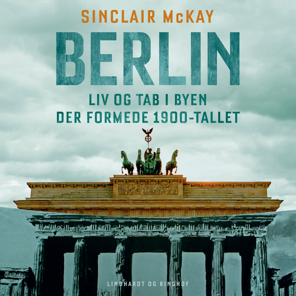Berlin - Liv og tab i byen der formede 1900-tallet