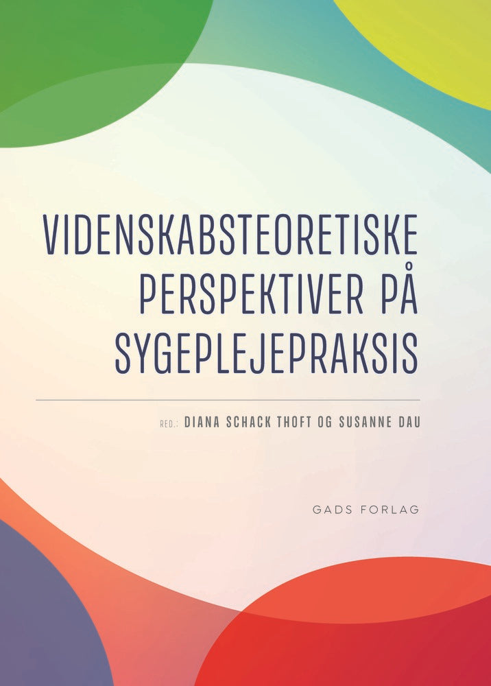 Videnskabsteoretiske perspektiver på sygeplejepraksis