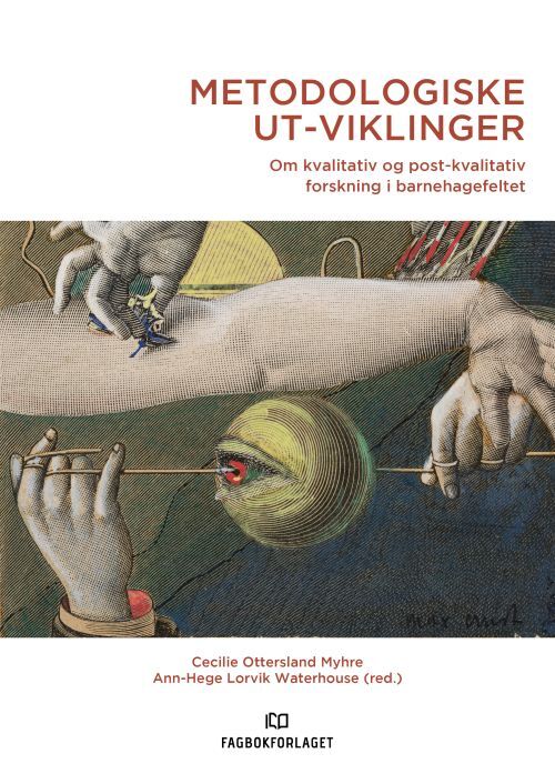 Metodologiske ut-viklinger : om kvalitativ og post-kvalitativ forskning i barnehagefeltet