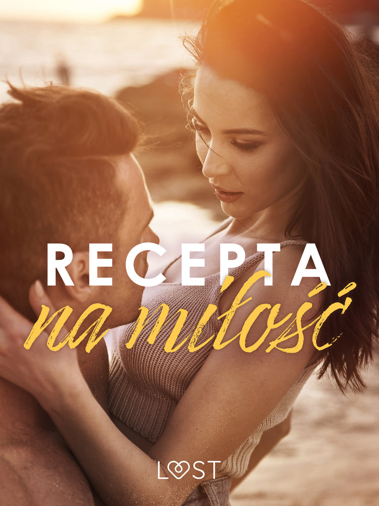 Recepta na miłość: zbiór opowiadań erotycznych feel-good