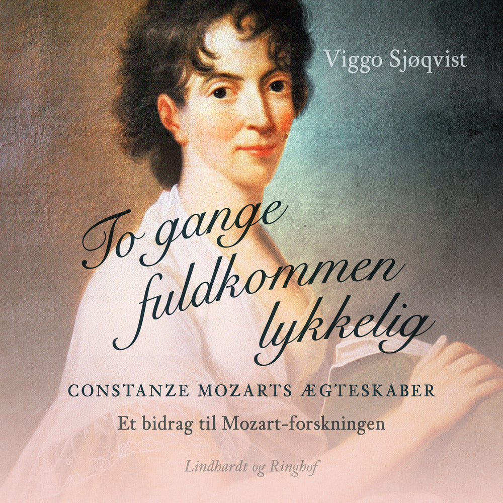 To gange fuldkommen lykkelig. Constanze Mozarts ægteskaber. Et bidrag til Mozart-forskningen