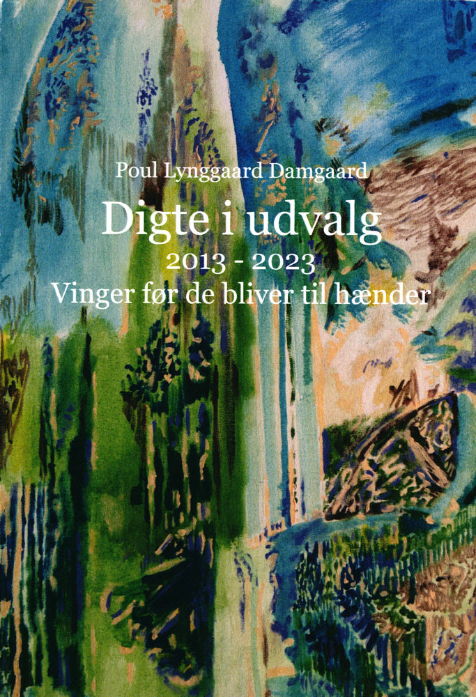 Digte i udvalg 2013 - 2023. Vinger før de bliver til hænder