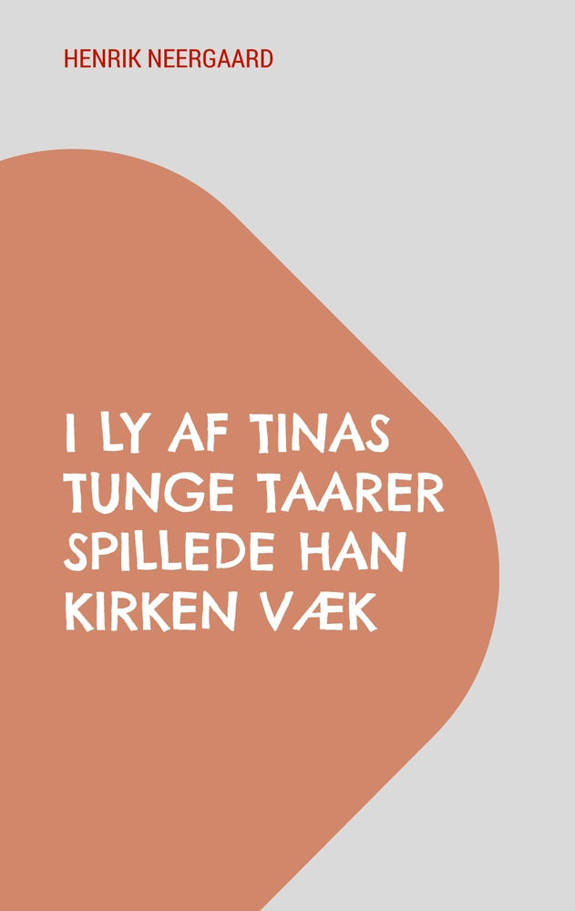 I Ly af Tinas tunge Taarer spillede han Kirken væk