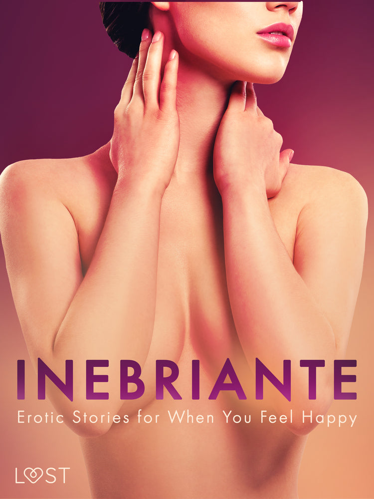 Inebriante: Erotic Stories for When You Feel Happy 