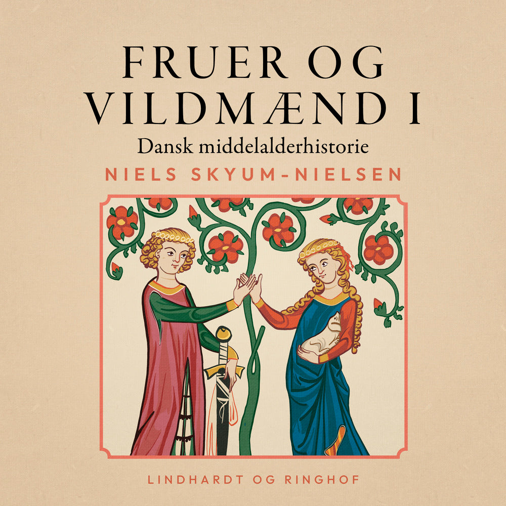 Fruer og vildmænd. Dansk middelalderhistorie. Bind 1