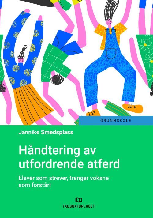 Håndtering av utfordrende atferd : elever som strever, trenger voksne som forstår!
