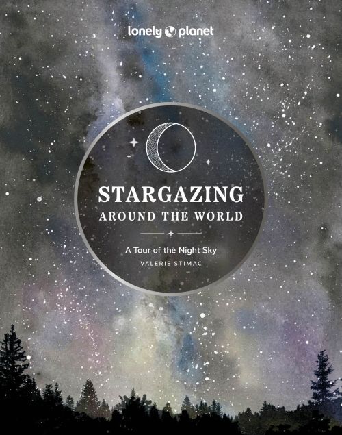 Lonely Planet Stargazing Around the World a Tour of the Nig