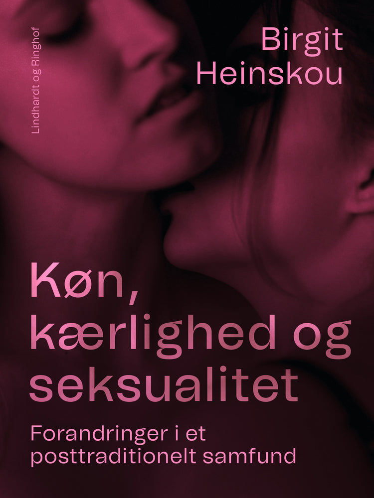 Køn, kærlighed og seksualitet. Forandringer i et posttraditionelt samfund