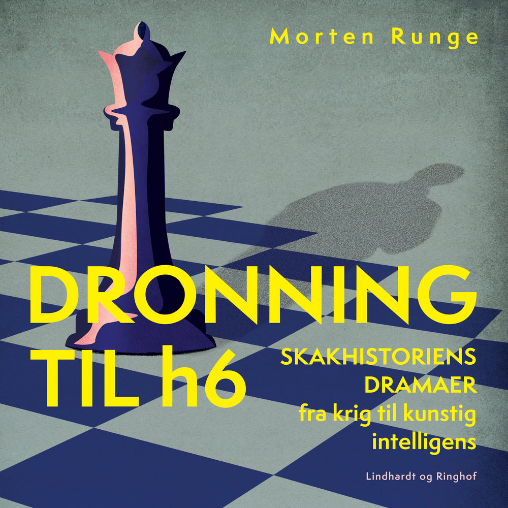 Dronning til h6 – Skakhistoriens dramaer fra krig til kunstig intelligens