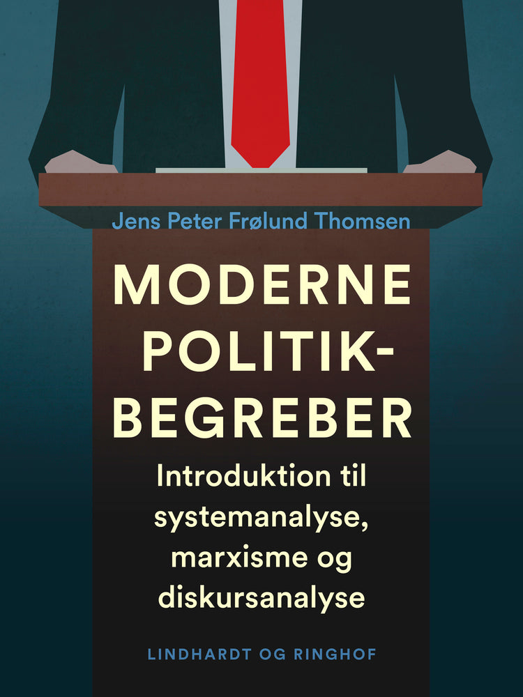 Moderne politikbegreber. Introduktion til systemanalyse, marxisme og diskursanalyse