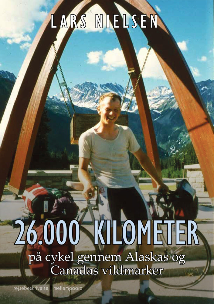 26.000 KILOMETER PÅ CYKEL GENNEM ALASKAS OG CANADAS VILDMARKER