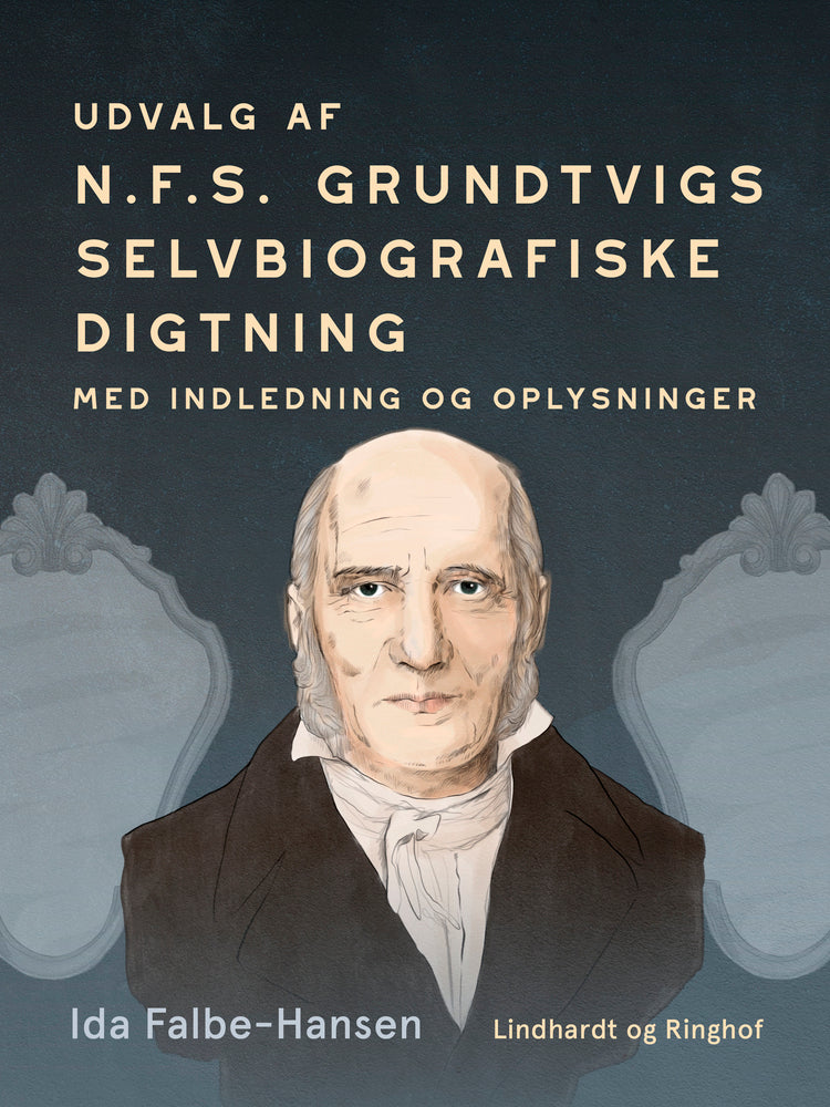 Udvalg af N.F.S. Grundtvigs selvbiografiske digtning med indledning og oplysninger