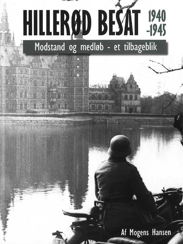 Hillerød Besat 1940-1945. Modstand og medløb - et tilbageblik