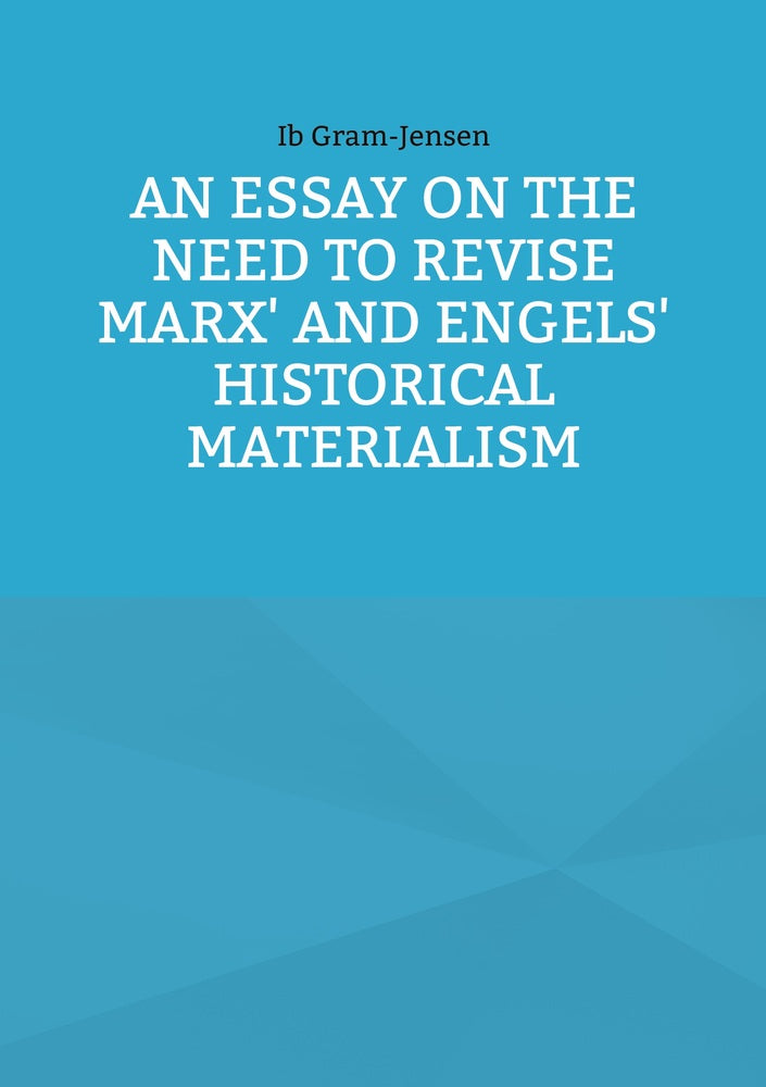 An Essay on the Need to Revise Marx' and Engels' Historical Materialism