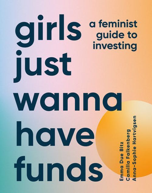 D1 Girls Just Wanna Have Funds A Feminist Guide To Investing: T